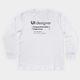 UI Designer = Unquestionably Ingenious Kids Long Sleeve T-Shirt